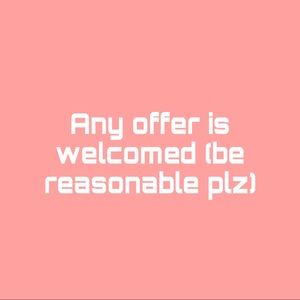 Feel Free to Make Any Reasonable Offers!!